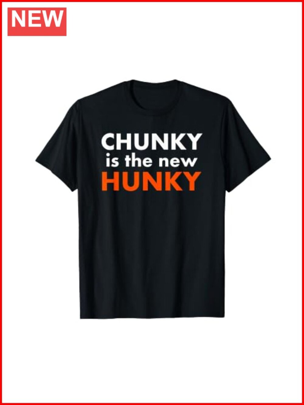 Chunky is the New Hunky Body Positivity Graphic Tee Classic Fit